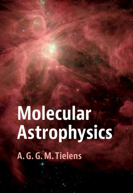 Molecular Astrophysics by A. G. G. M. Tielens