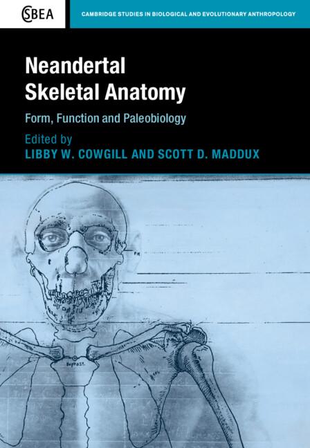 Neandertal Skeletal Anatomy by Libby W. Cowgill, Scott D. Maddux