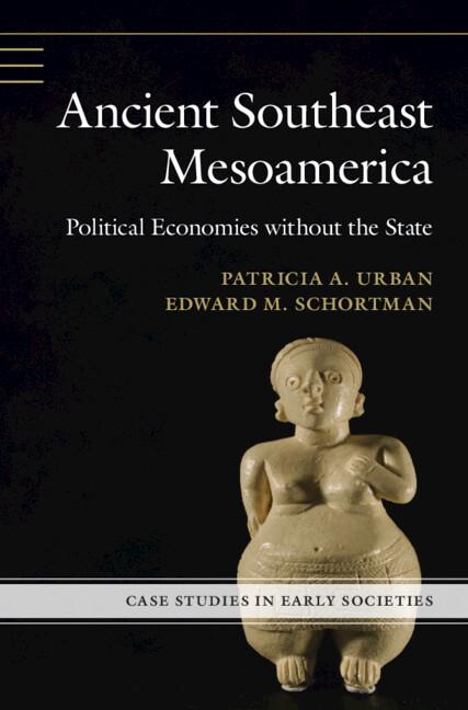 Ancient Southeast Mesoamerica by Edward M. Schortman, Patricia A. Urban
