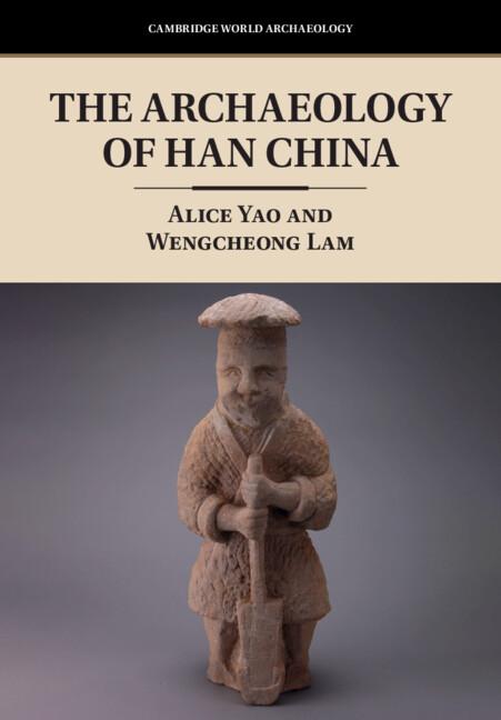 The Archaeology of Han China by Alice Yao, Wengcheong Lam