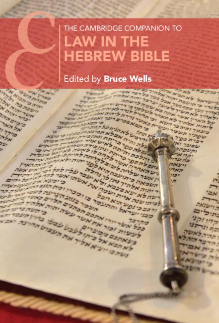The Cambridge Companion to Law in the Hebrew Bible by Bruce Wells