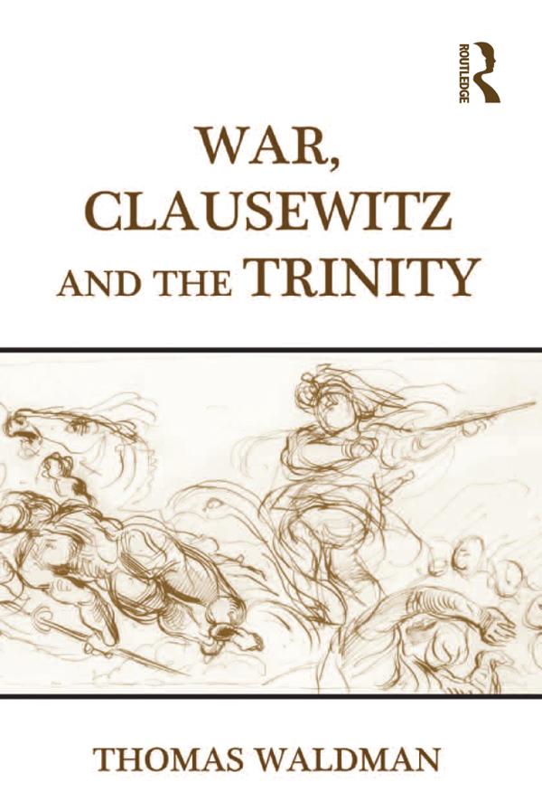 War, Clausewitz and the Trinity by Thomas Waldman