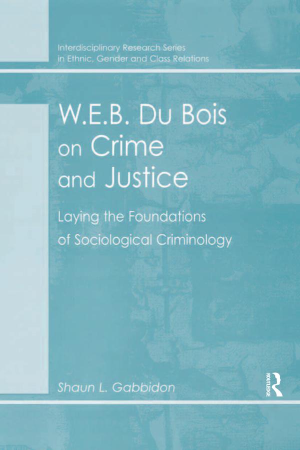 W.E.B. Du Bois on Crime and Justice by Shaun L. Gabbidon