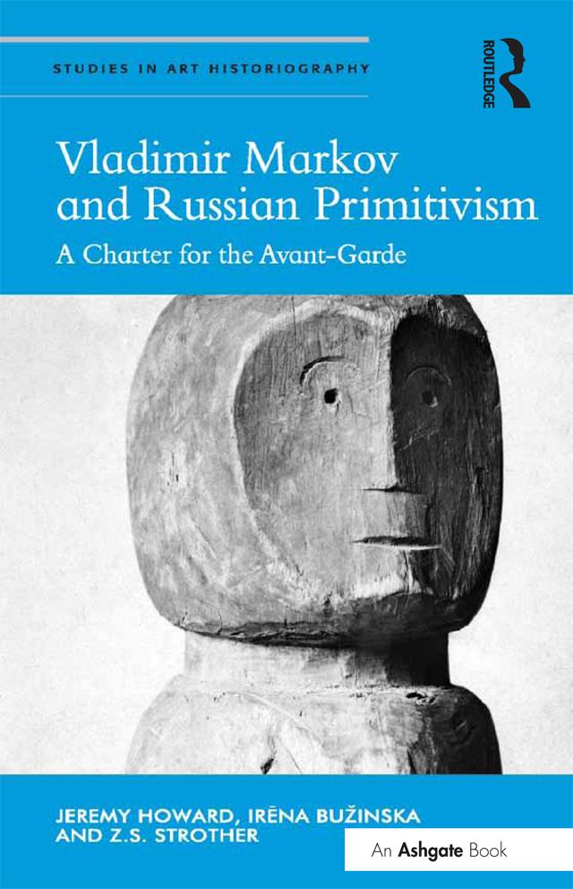 Vladimir Markov and Russian Primitivism by Irena Bužinska, Jeremy Howard, Z.S. Strother