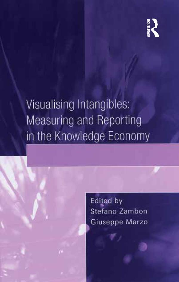 Visualising Intangibles: Measuring and Reporting in the Knowledge Economy by Giuseppe Marzo, Stefano Zambon