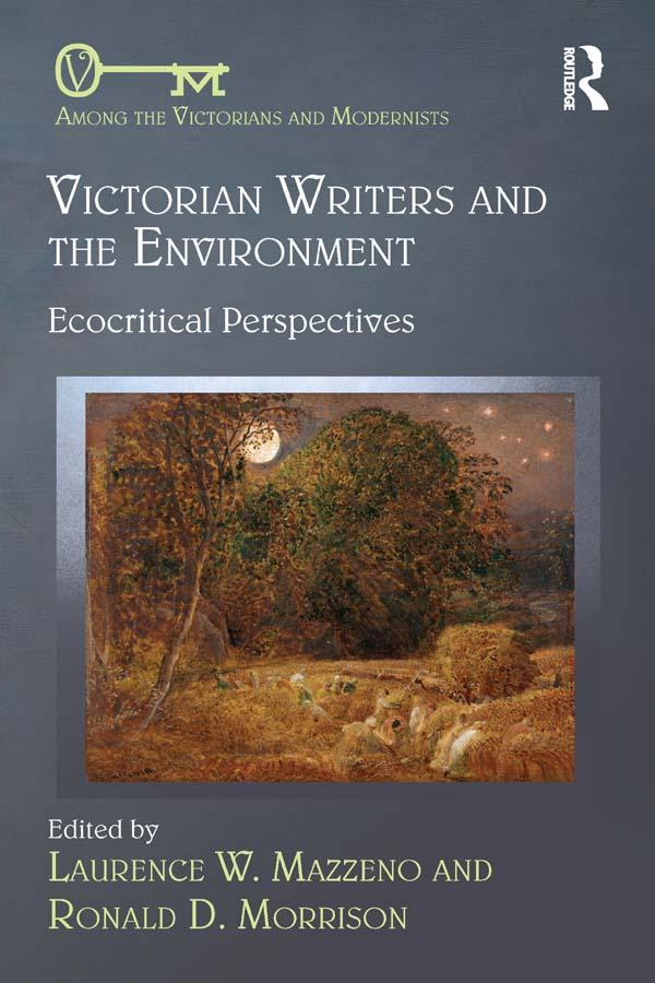Victorian Writers and the Environment by Laurence W. Mazzeno, Ronald D. Morrison