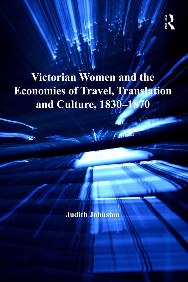 Victorian Women and the Economies of Travel, Translation and Culture, 1830–1870 by Judith Johnston