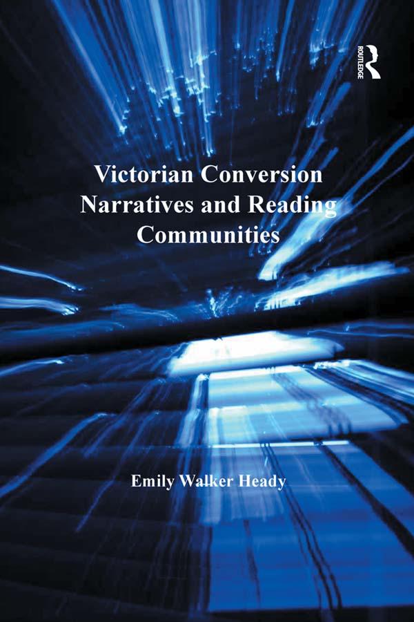 Victorian Conversion Narratives and Reading Communities by Emily Walker Heady