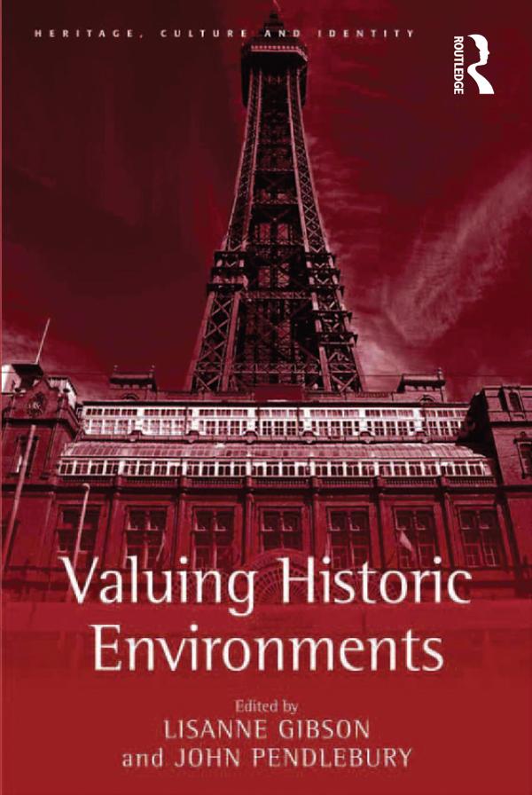Valuing Historic Environments by John Pendlebury, Lisanne Gibson