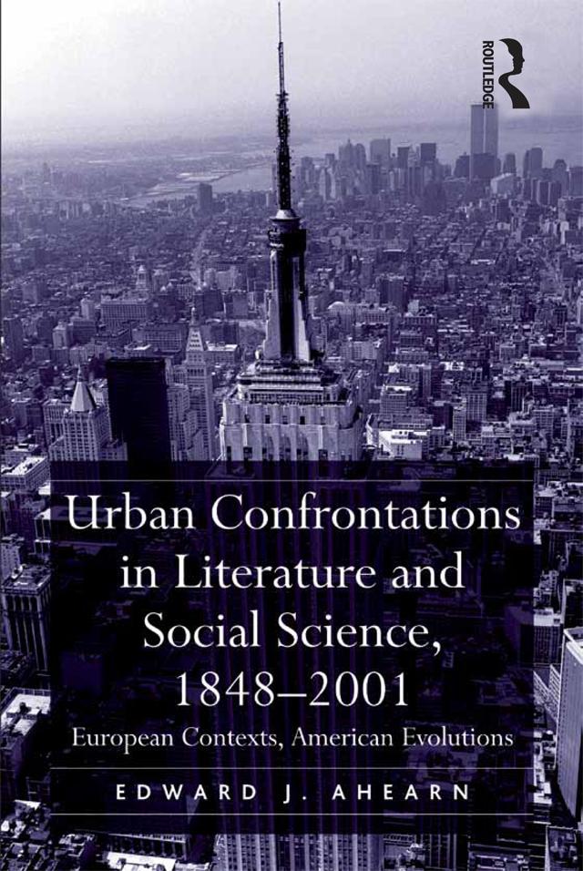 Urban Confrontations in Literature and Social Science, 1848-2001 by Edward J. Ahearn