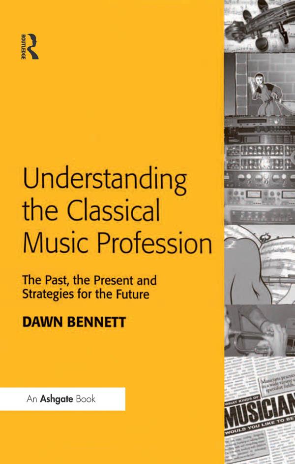Understanding the Classical Music Profession by Dawn Elizabeth Bennett