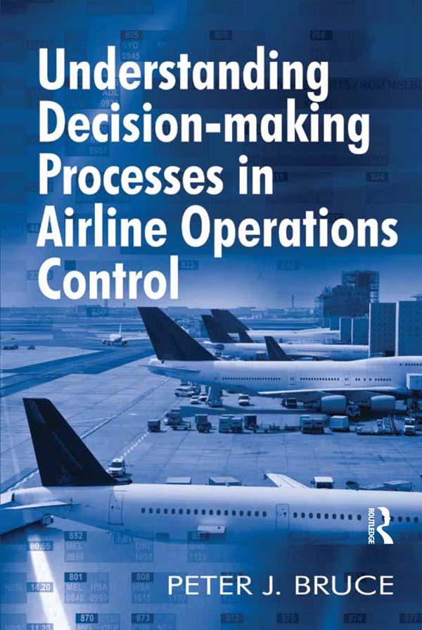 Understanding Decision-making Processes in Airline Operations Control by Peter J. Bruce