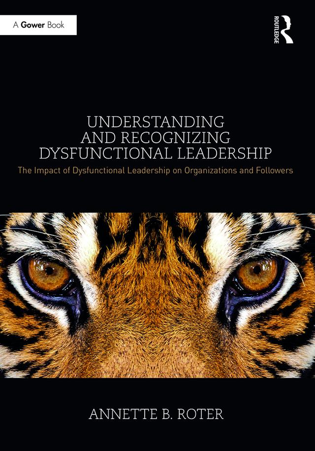 Understanding and Recognizing Dysfunctional Leadership by Annette B. Roter