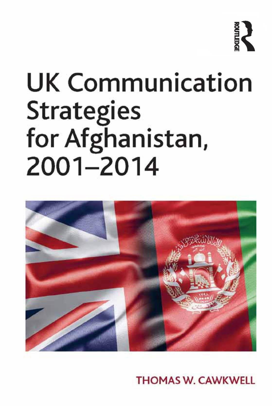 UK Communication Strategies for Afghanistan, 2001�2014