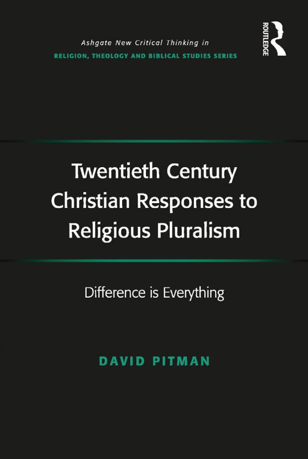 Twentieth Century Christian Responses to Religious Pluralism by David Pitman
