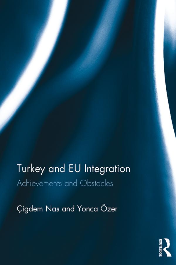 Turkey and EU Integration by Çigdem Nas, Yonca Özer