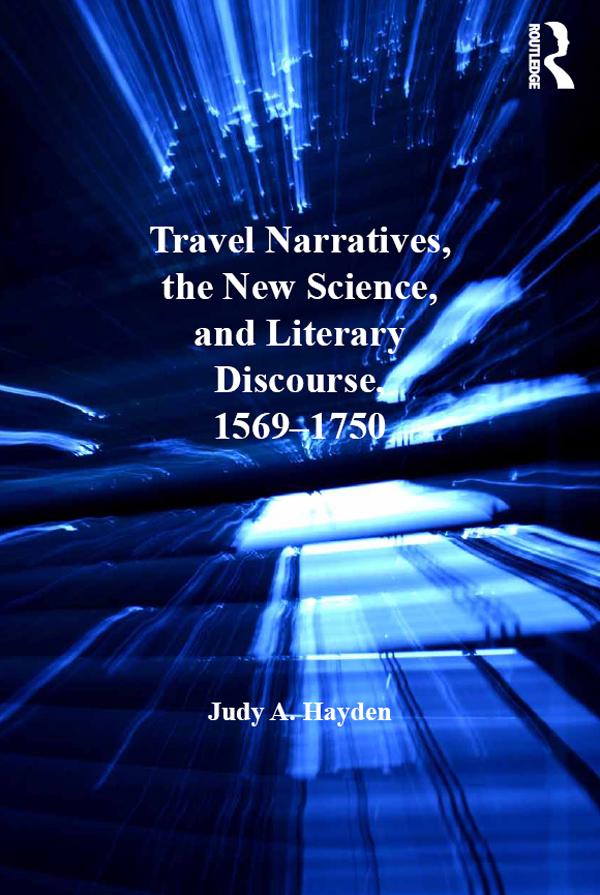 Travel Narratives, the New Science, and Literary Discourse, 1569-1750 by Judy A. Hayden