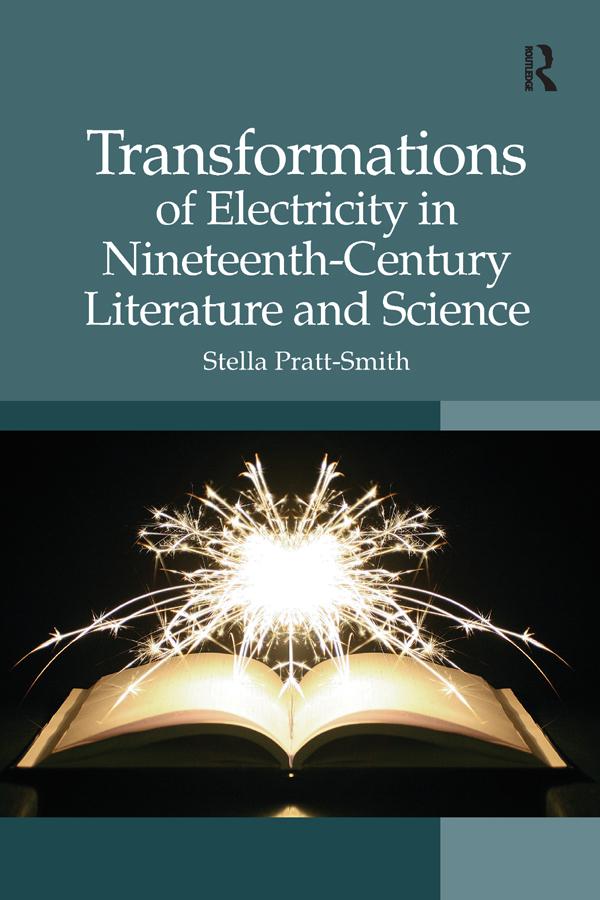 Transformations of Electricity in Nineteenth-Century Literature and Science by Stella Pratt-Smith