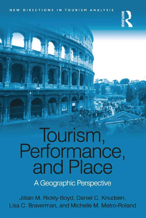 Tourism, Performance, and Place by Daniel C. Knudsen, Jillian M. Rickly-Boyd, Lisa C. Braverman