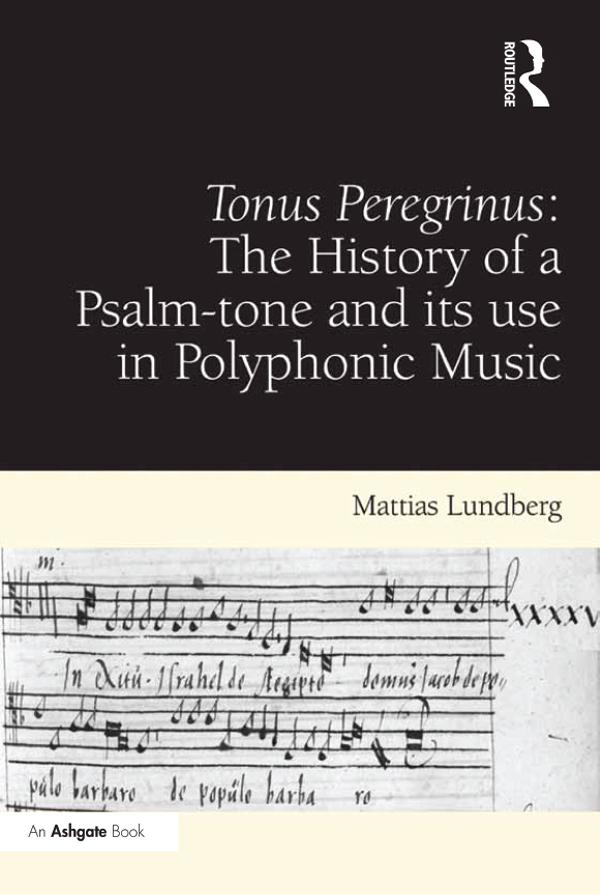 Tonus Peregrinus: The History of a Psalm-tone and its use in Polyphonic Music by Mattias Lundberg