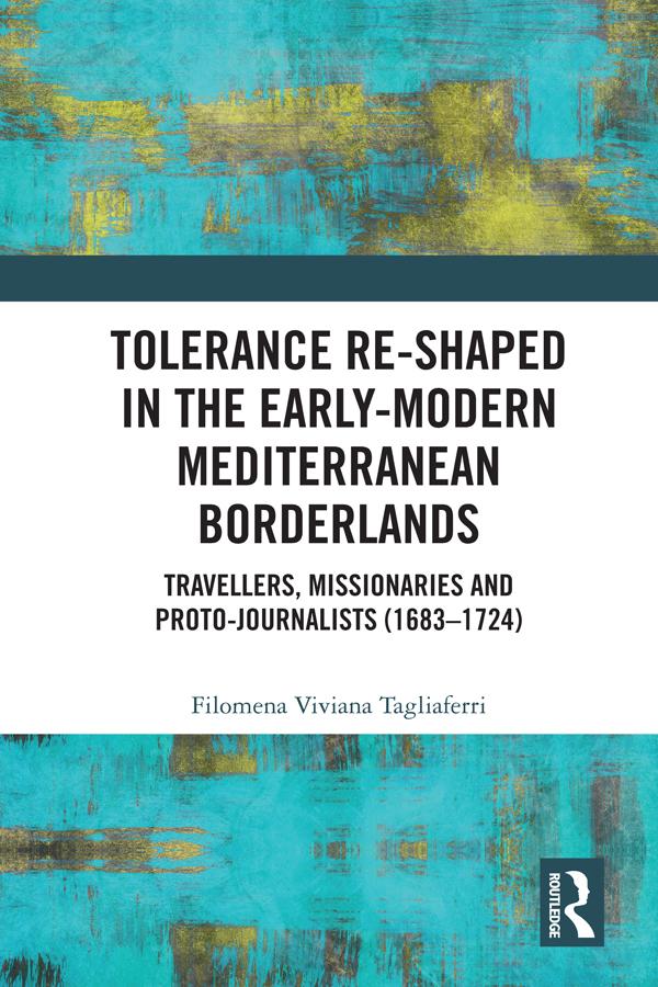 Tolerance Re-Shaped in the Early-Modern Mediterranean Borderlands by Filomena Viviana Tagliaferri