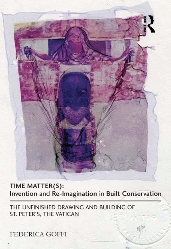 Time Matter(s): Invention and Re-Imagination in Built Conservation by Federica Goffi