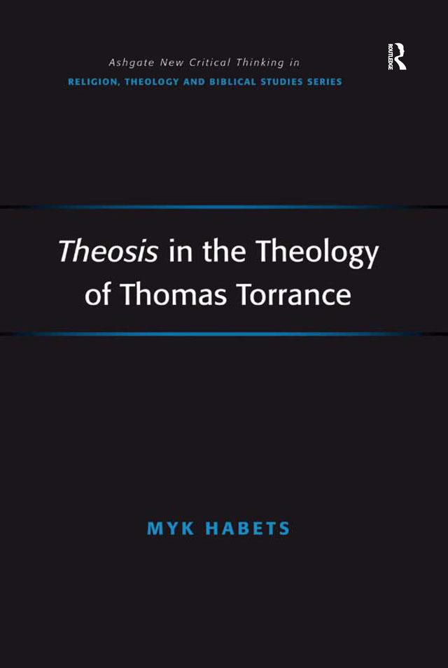 Theosis in the Theology of Thomas Torrance by Myk Habets
