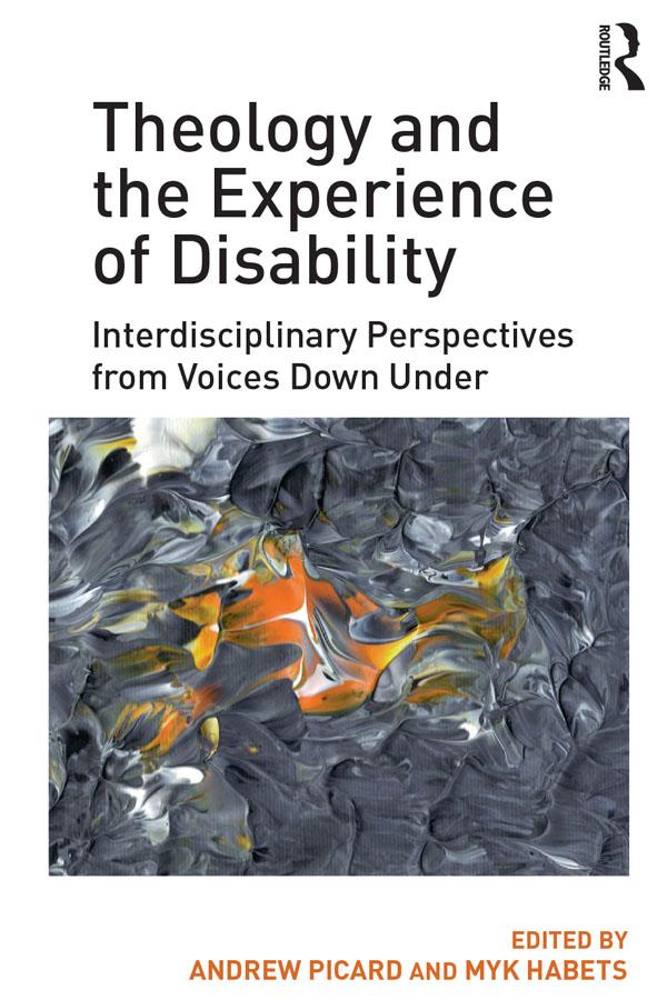 Theology and the Experience of Disability by Andrew Picard, Myk Habets