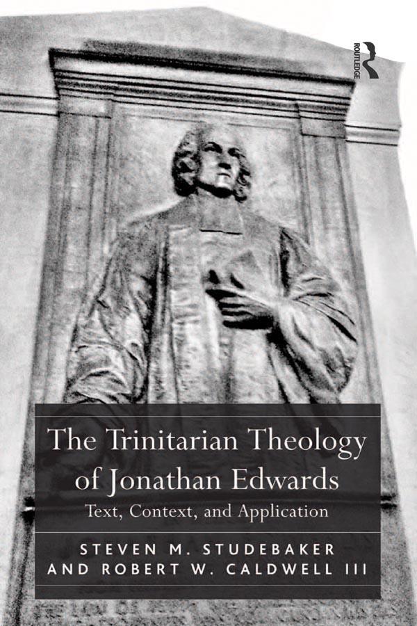 The Trinitarian Theology of Jonathan Edwards by Robert W. Caldwell Iii, Steven M. Studebaker