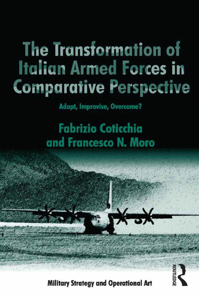 The Transformation of Italian Armed Forces in Comparative Perspective by Fabrizio Coticchia, Francesco N. Moro