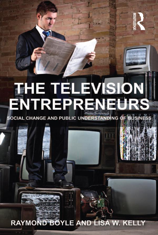 The Television Entrepreneurs by Lisa W. Kelly, Raymond Boyle