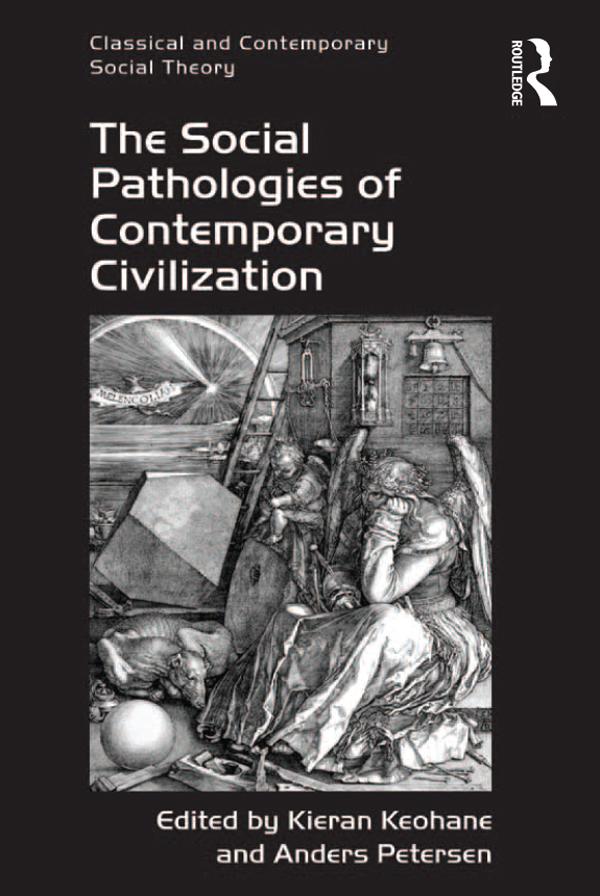 The Social Pathologies of Contemporary Civilization by Anders Petersen, Kieran Keohane