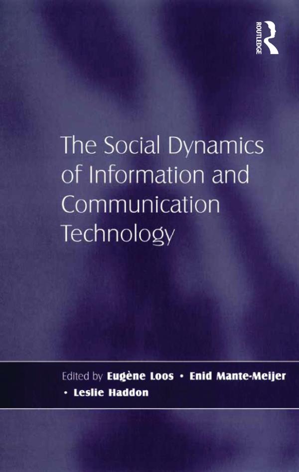The Social Dynamics of Information and Communication Technology by Eugène Loos, Leslie Haddon