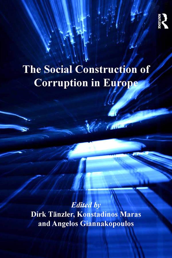 The Social Construction of Corruption in Europe by Dirk Tänzler, Konstadinos Maras