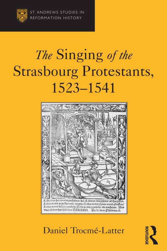 The Singing of the Strasbourg Protestants, 1523-1541 by Daniel Trocme-Latter