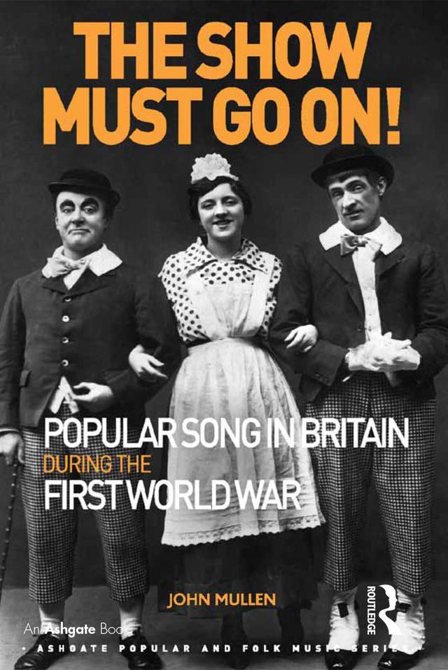 The Show Must Go On! Popular Song in Britain During the First World War by John Mullen