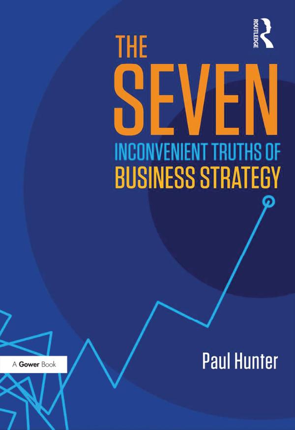 The Seven Inconvenient Truths of Business Strategy by Paul Hunter