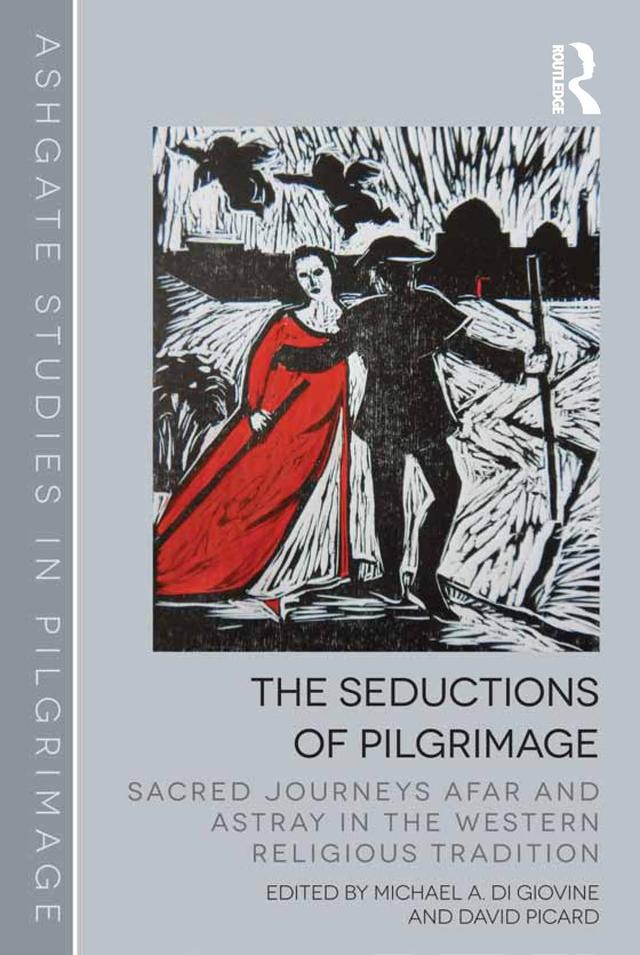The Seductions of Pilgrimage by David Picard, Michael A. Di Giovine