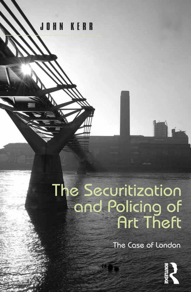 The Securitization and Policing of Art Theft by John Kerr