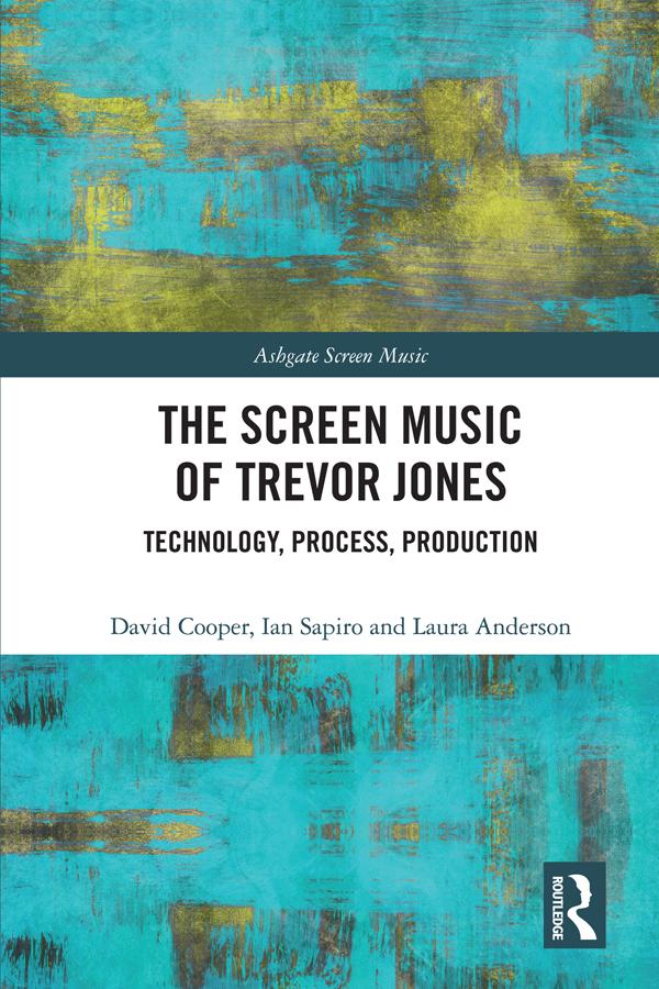 The Screen Music of Trevor Jones by David Cooper, Ian Sapiro, Laura Anderson