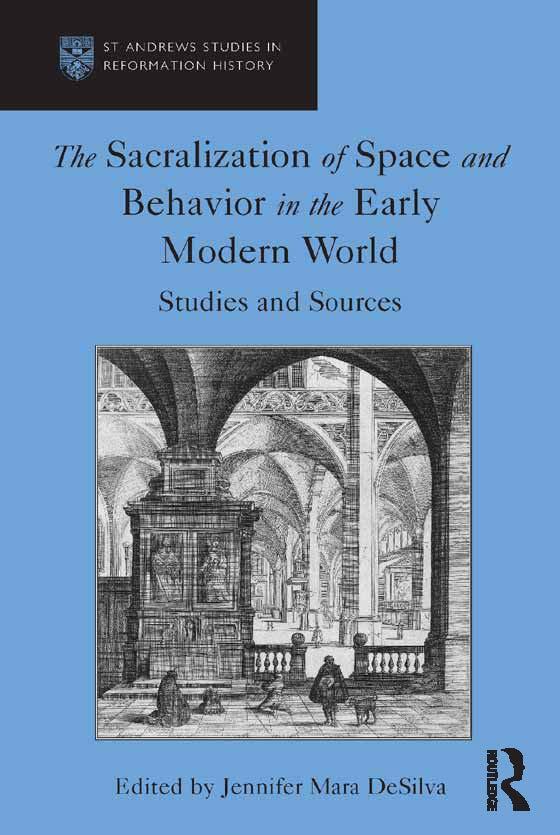 The Sacralization of Space and Behavior in the Early Modern World by Jennifer Mara DeSilva