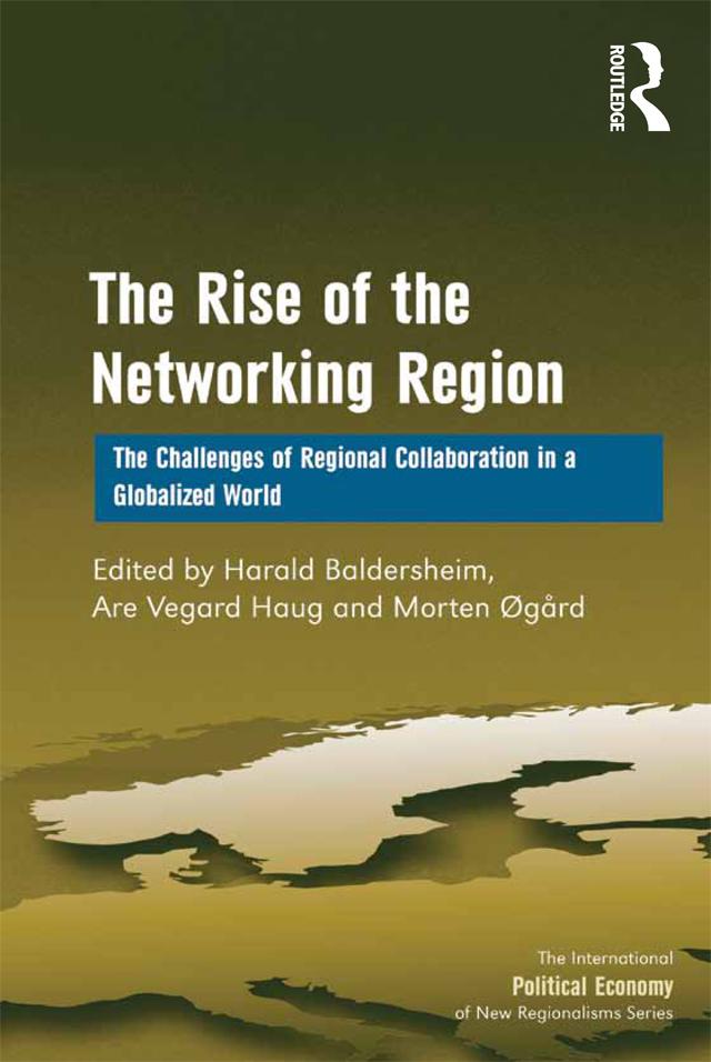 The Rise of the Networking Region by Are Vegard Haug, Harald Baldersheim