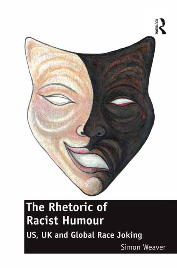 The Rhetoric of Racist Humour by Simon Weaver