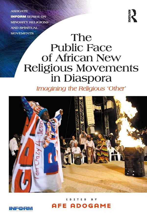 The Public Face of African New Religious Movements in Diaspora by Afe Adogame