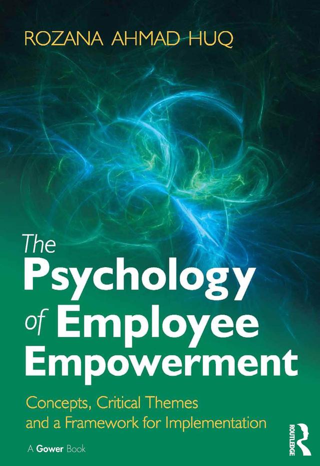The Psychology of Employee Empowerment by Rozana Ahmad Huq