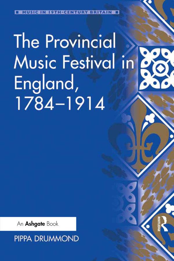 The Provincial Music Festival in England, 1784–1914 by Pippa Drummond