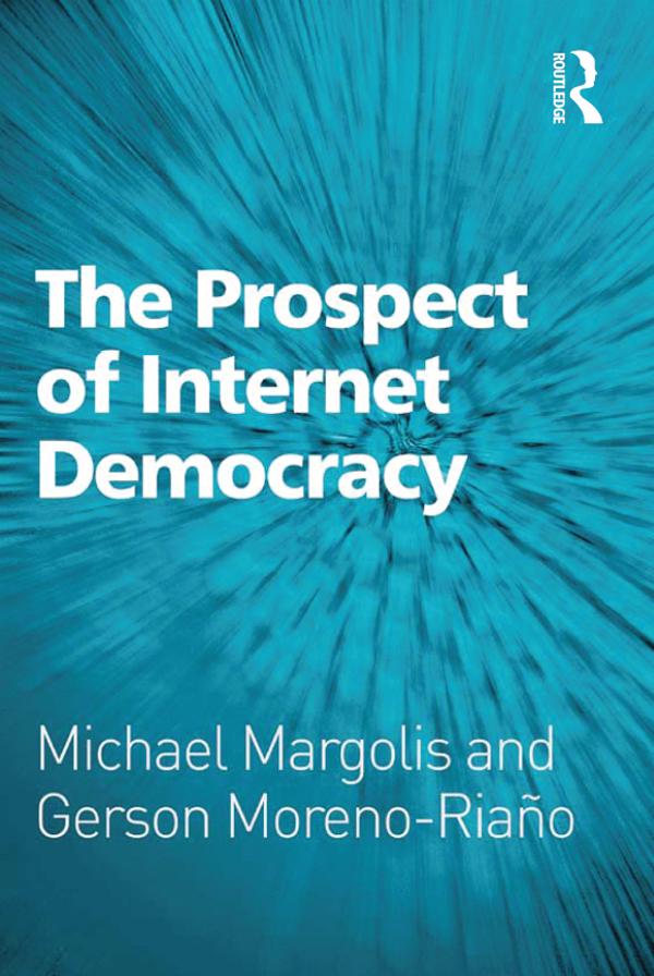 The Prospect of Internet Democracy by Gerson Moreno-Riaño, Michael Margolis
