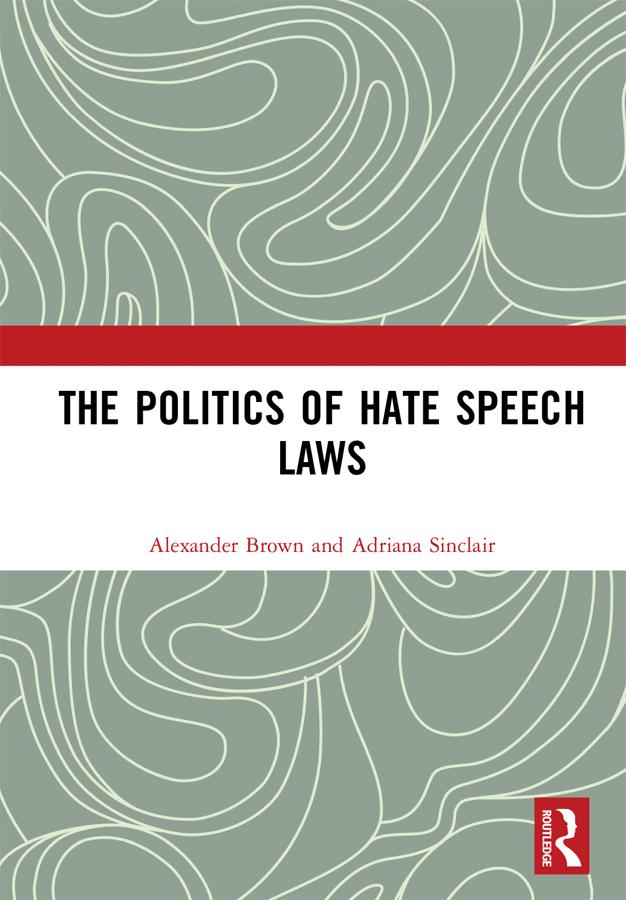 The Politics of Hate Speech Laws by Adriana Sinclair, Alexander Brown