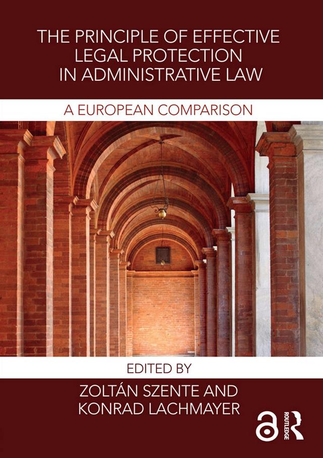 The Principle of Effective Legal Protection in Administrative Law by Konrad Lachmayer, Zoltán Szente