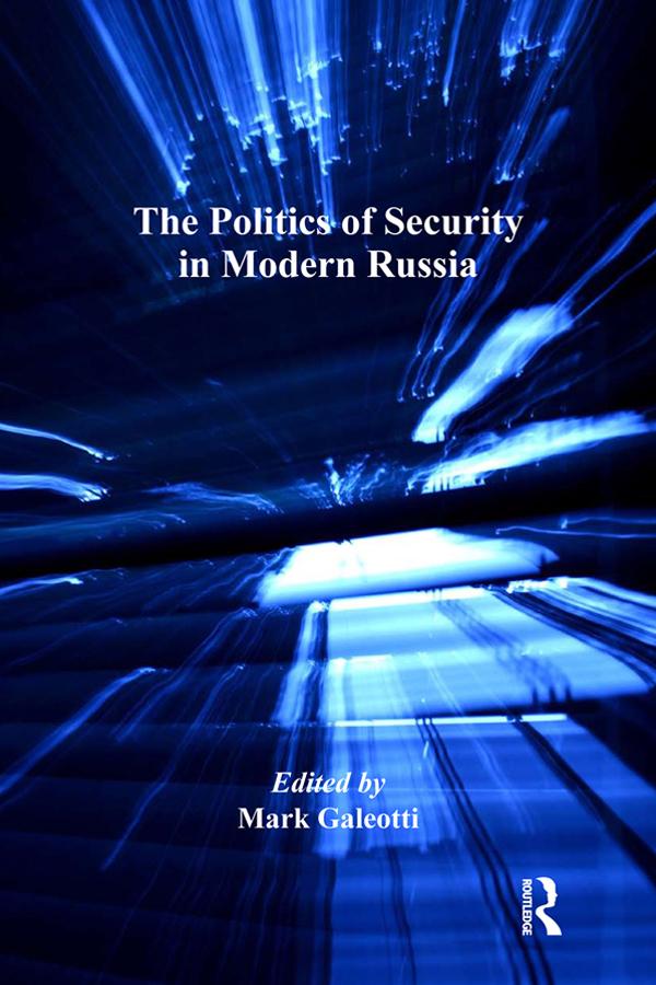 The Politics of Security in Modern Russia by Mark Galeotti